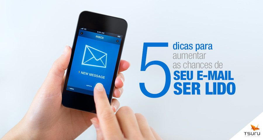 5 dicas para aumentar as chances de seu e-mail ser lido