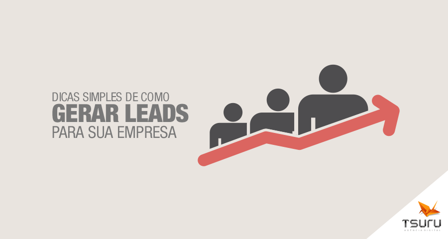 Dicas simples de como gerar leads para sua empresa