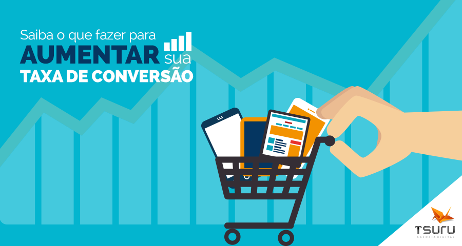 Saiba o que fazer para aumentar sua taxa de conversão