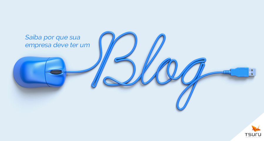 Saiba por que sua empresa deve ter um blog
