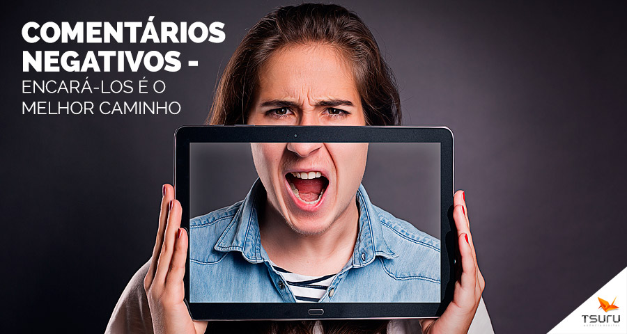 Comentários negativos: encará-los é o melhor caminho