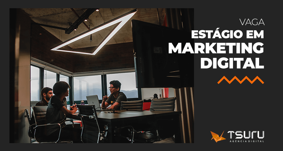 Vaga: Estágio em Marketing Digital na Agência Tsuru
